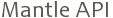 Mantle API 